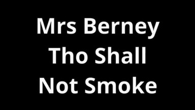 Mrs Berney Shall Not Smoke